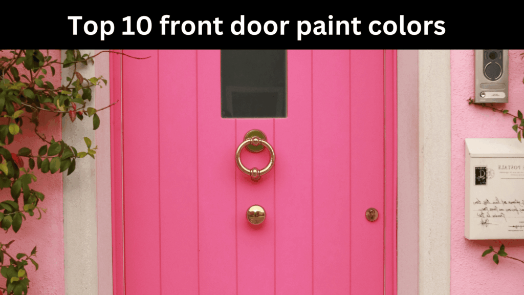 Top 10 Front Door Paint Colors