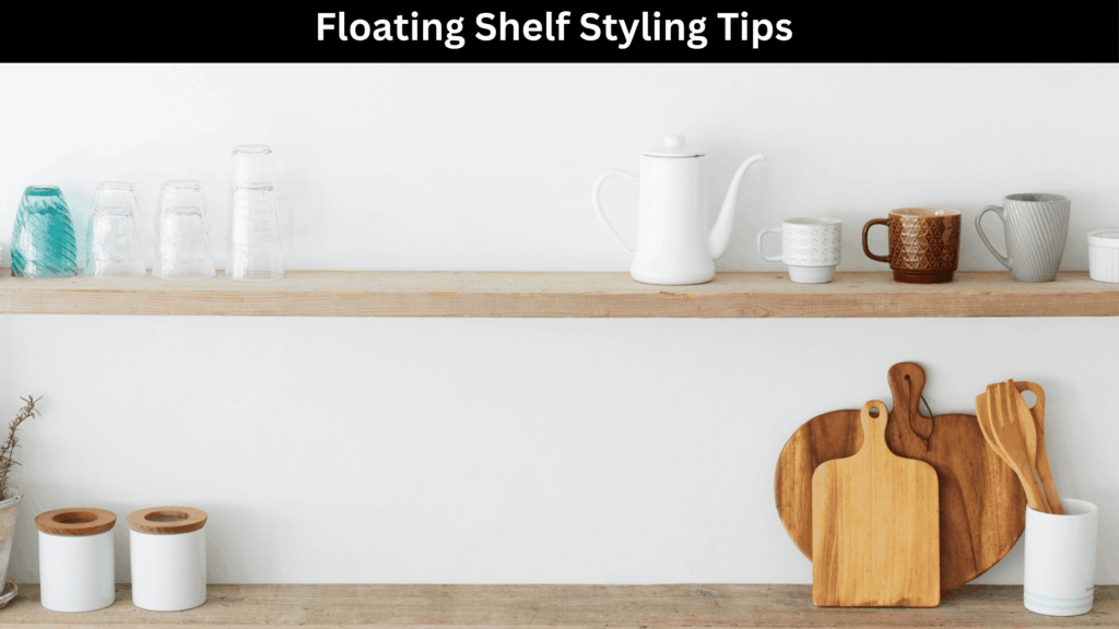 Floating Shelf Styling Tips